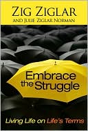 Book cover image of Embrace the Struggle: Living Life on Life's Terms by Zig Ziglar