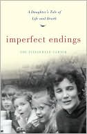 Book cover image of Imperfect Endings: A Daughter's Tale of Life and Death by Zoe FitzGerald Carter