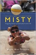 Misty May-Treanor: Misty: Digging Deep in Volleyball and Life