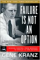 Gene Kranz: Failure Is Not an Option: Mission Control from Mercury to Apollo 13 and Beyond