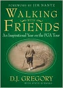 Book cover image of Walking with Friends: An Inspirational Year on the PGA Tour by D. J. Gregory