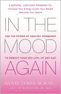 Genie James M.M.SC.: In the Mood Again: Use the Power of Healthy Hormones to Reboot Your Sex Life - At Any Age
