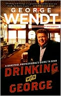 Book cover image of Drinking with George: A Barstool Professional's Guide to Beer by George Wendt