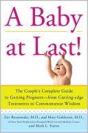Book cover image of A Baby at Last!: The Couple's Complete Guide to Getting Pregnant--from Cutting-Edge Treatments to Commonsense Wisdom by Zev Rosenwaks