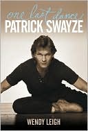 Book cover image of Patrick Swayze: One Last Dance by Wendy Leigh