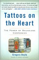 Gregory Boyle: Tattoos on the Heart: The Power of Boundless Compassion