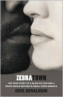 Book cover image of Zebratown: The True Story of a Black Ex-Con and a White Single Mother in Small-Town America by Greg Donaldson