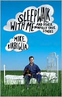Book cover image of Sleepwalk with Me: and Other Painfully True Stories by Mike Birbiglia