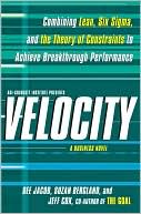 Dee Jacob: Velocity: Combining Lean, Six Sigma and the Theory of Constraints to Achieve Breakthrough Performance - A Business Novel