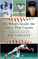 Book cover image of It's What's Inside the Lines That Counts: Baseball Stars of the 1970s and 1980s Talk About the Game They Loved, Vol. 3 by Fay Vincent