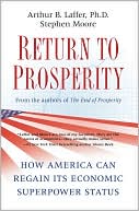 Book cover image of Return to Prosperity: How America Can Regain Its Economic Superpower Status by Arthur B. Laffer Ph.D.