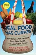 Book cover image of Real Food Has Curves: How to Get Off Processed Food, Lose Weight, and Love What You Eat by Bruce Weinstein