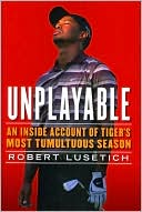 Book cover image of Unplayable: An Inside Account of Tiger's Most Tumultuous Season by Robert Lusetich