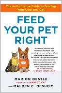 Marion Nestle: Feed Your Pet Right: The Authoritative Guide to Feeding Your Dog and Cat