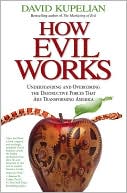 David Kupelian: How Evil Works: Understanding and Overcoming the Destructive Forces That Are Transforming America