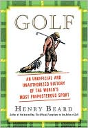 Book cover image of Golf: An Unofficial and Unauthorized History of the World's Most Preposterous Sport by Henry Beard