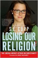 Book cover image of Losing Our Religion: The Liberal Media's Attack on Christianity by S. E. Cupp