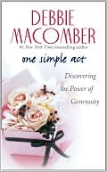 Debbie Macomber: One Simple Act: Discovering the Power of Generosity