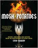 Steve Seabury: Mosh Potatoes: Recipes, Anecdotes, and Mayhem from the Heavyweights of Heavy Metal