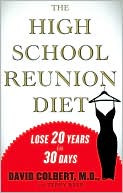 David A. Colbert M.D.: The High School Reunion Diet: Lose 20 Years in 30 Days
