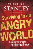 Charles F. Stanley: Surviving in an Angry World: Finding Your Way to Personal Peace