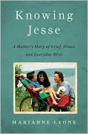 Book cover image of Knowing Jesse: A Mother's Story of Grief, Grace, and Everyday Bliss by Marianne Leone