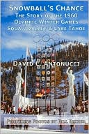 Book cover image of Snowball's Chance: The Story of the 1960 Olympic Winter Games Squaw Valley and Lake Tahoe by David Antonucci