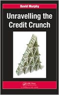 Book cover image of Unravelling the Credit Crunch by David S. J. Murphy