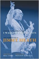 Jimmy Heath: I Walked With Giants: The Autobiography of Jimmy Heath