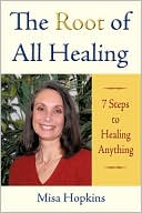 Misa Hopkins: The Root Of All Healing