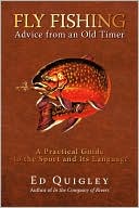 Book cover image of Fly Fishing Advice From An Old Timer by Ed Quigley