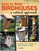 Book cover image of Easy to Build Birdhouses - A Natural Approach: Must Know Info to Attract and Keep the Birds You Want by A. J. Hamler