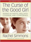 Rachel Simmons: The Curse of the Good Girl: Raising Authentic Girls with Courage and Confidence