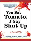 Annabelle Gurwitch: You Say Tomato, I Say Shut Up: A Love Story
