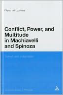 Filippo Del Lucchese: Conflict, Power, And Multitude In Machiavelli And Spinoza