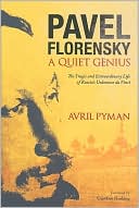 Avril Pyman: Pavel Florensky: A Quiet Genius - The Tragic and Extraordinary Life of Russia¿s Unknown da Vinci