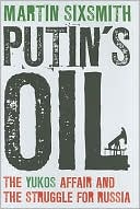 Martin Sixsmith: Putin's Oil: The Yukos Affair and the Struggle for Russia