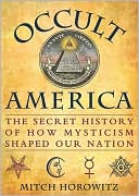 Book cover image of Occult America: The Secret History of How Mysticism Shaped Our Nation by Mitch Horowitz