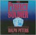 Ralph Peters: The Perfect Soldier