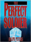 Book cover image of The Perfect Soldier by Ralph Peters