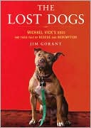 Book cover image of The Lost Dogs: Michael Vick's Dogs and Their Tale of Rescue and Redemption by Jim Gorant