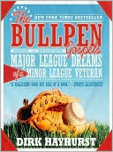 Dirk Hayhurst: The Bullpen Gospels: Major League Dreams of a Minor League Veteran