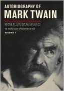 Mark Twain: Autobiography of Mark Twain, Vol. 1: The Complete and Authoritative Edition