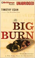 Timothy Egan: The Big Burn: Teddy Roosevelt and the Fire That Saved America