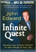 John Edward: Infinite Quest: Develop Your Psychic Intuition to Take Charge of Your Life
