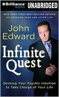 John Edward: Infinite Quest: Develop Your Psychic Intuition to Take Charge of Your Life