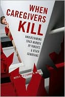 Betty L. Alt: When Caregivers Kill: Understanding Child Murder by Parents and Other Guardians