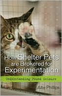 Allie Phillips: How Shelter Pets are Brokered for Experimentation: Understanding Pound Seizure