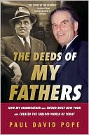 Book cover image of The Deeds of My Fathers: How My Grandfather and Father Built New York and Created the Tabloid World of Today by Paul David Pope