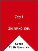 Book cover image of Tao I: The Way of All Life by Zhi Gang Sha